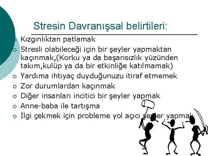 Stresin Davranışsal belirtileri: ¡ ¡ ¡ ¡ Kızgınlıktan patlamak Stresli olabileceği için bir şeyler