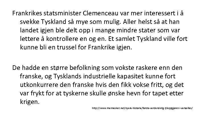 Frankrikes statsminister Clemenceau var mer interessert i å svekke Tyskland så mye som mulig.