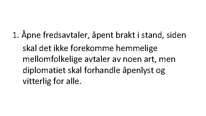 1. Åpne fredsavtaler, åpent brakt i stand, siden skal det ikke forekomme hemmelige mellomfolkelige