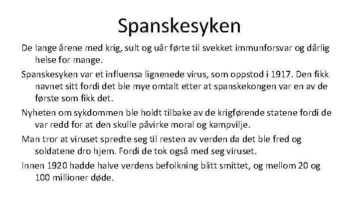 Spanskesyken De lange årene med krig, sult og uår førte til svekket immunforsvar og
