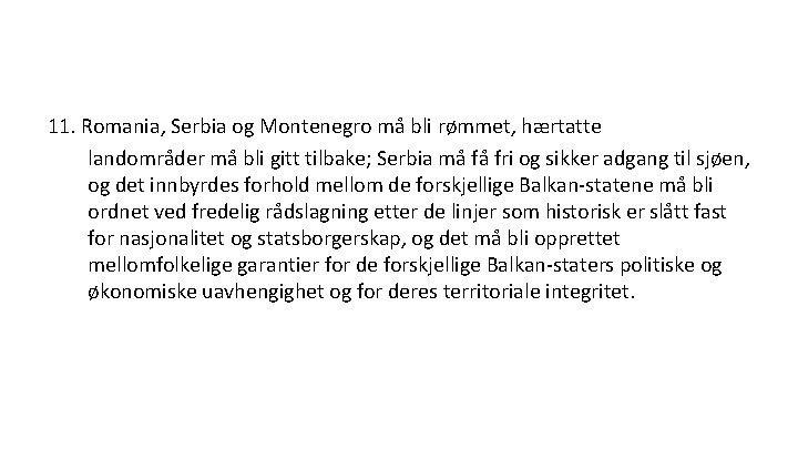 11. Romania, Serbia og Montenegro må bli rømmet, hærtatte landområder må bli gitt tilbake;