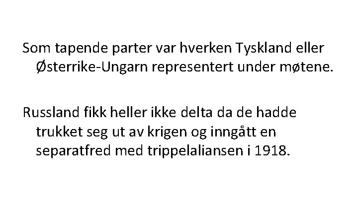 Som tapende parter var hverken Tyskland eller Østerrike-Ungarn representert under møtene. Russland fikk heller