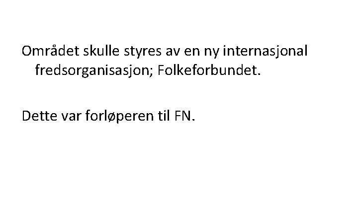 Området skulle styres av en ny internasjonal fredsorganisasjon; Folkeforbundet. Dette var forløperen til FN.