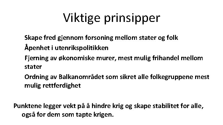 Viktige prinsipper • • Skape fred gjennom forsoning mellom stater og folk Åpenhet i