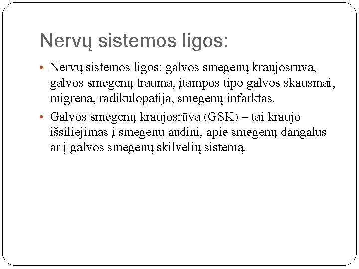 Nervų sistemos ligos: • Nervų sistemos ligos: galvos smegenų kraujosrūva, galvos smegenų trauma, įtampos