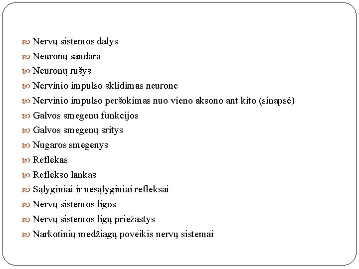  Nervų sistemos dalys Neuronų sandara Neuronų rūšys Nervinio impulso sklidimas neurone Nervinio impulso