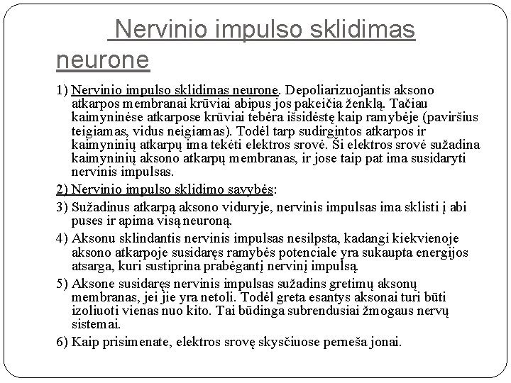 Nervinio impulso sklidimas neurone 1) Nervinio impulso sklidimas neurone. Depoliarizuojantis aksono atkarpos membranai krūviai