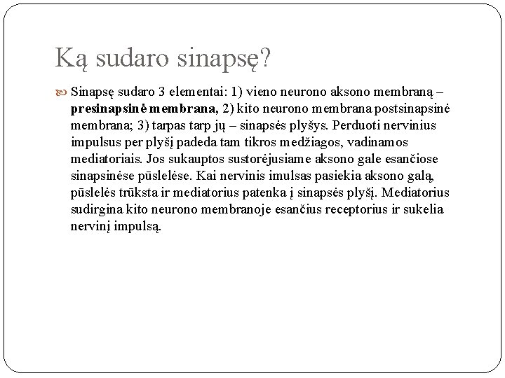 Ką sudaro sinapsę? Sinapsę sudaro 3 elementai: 1) vieno neurono aksono membraną – presinapsinė