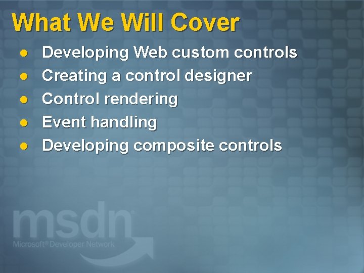 What We Will Cover l l l Developing Web custom controls Creating a control