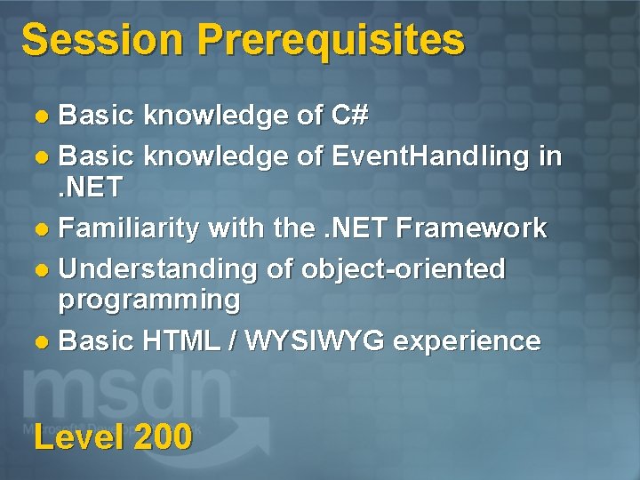 Session Prerequisites Basic knowledge of C# l Basic knowledge of Event. Handling in. NET