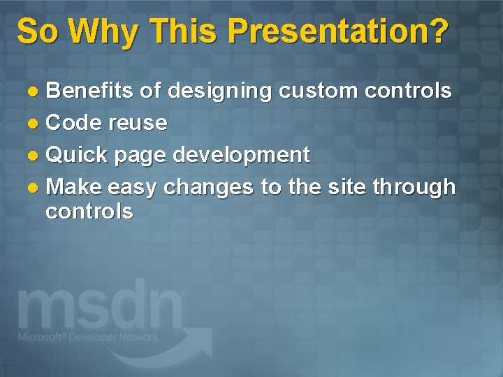 So Why This Presentation? Benefits of designing custom controls l Code reuse l Quick