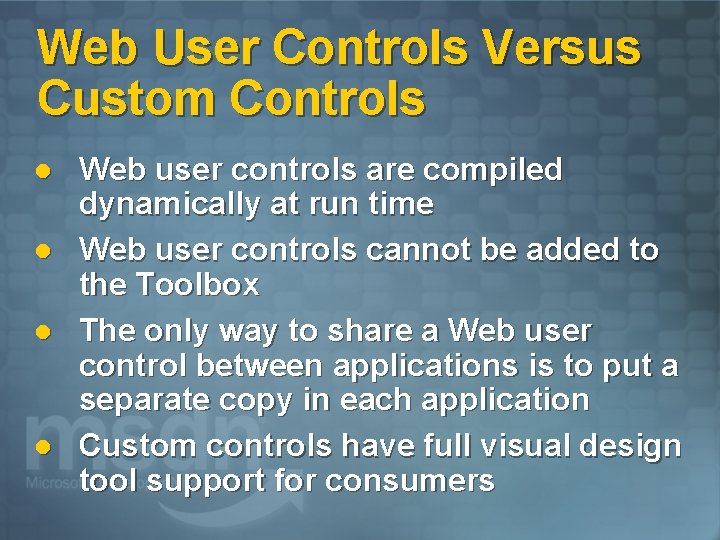 Web User Controls Versus Custom Controls l l Web user controls are compiled dynamically