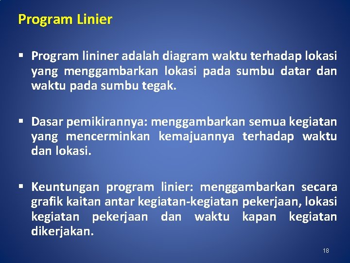 Program Linier Program lininer adalah diagram waktu terhadap lokasi yang menggambarkan lokasi pada sumbu