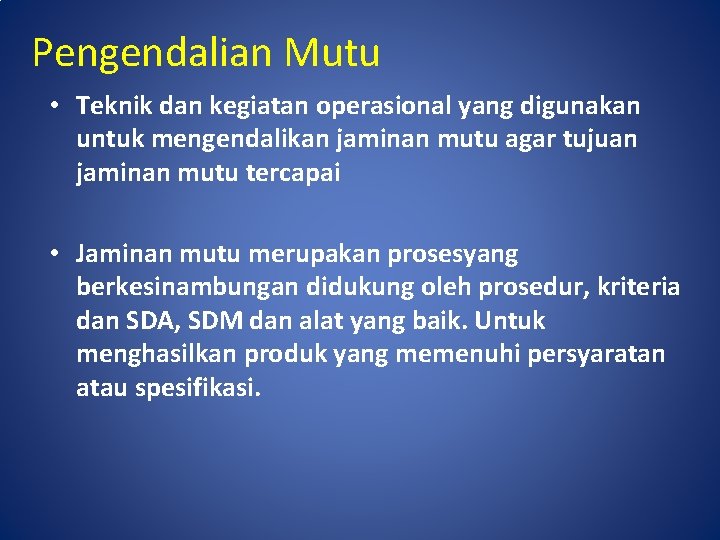 Pengendalian Mutu • Teknik dan kegiatan operasional yang digunakan untuk mengendalikan jaminan mutu agar