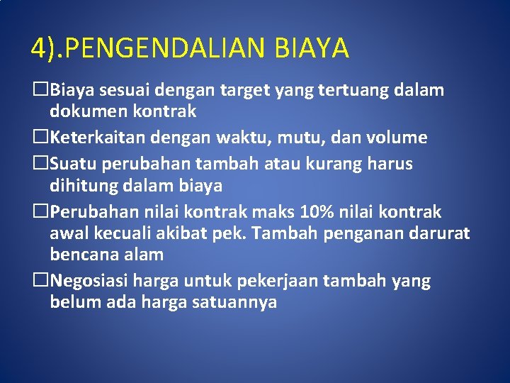 4). PENGENDALIAN BIAYA �Biaya sesuai dengan target yang tertuang dalam dokumen kontrak �Keterkaitan dengan