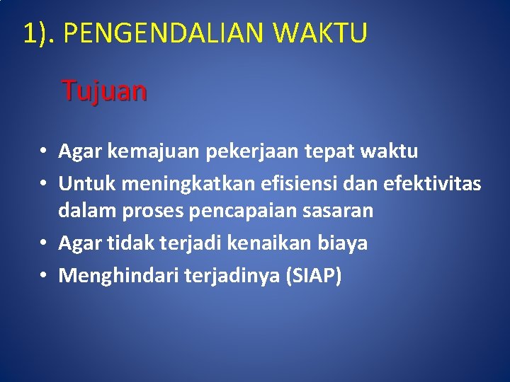 1). PENGENDALIAN WAKTU Tujuan • Agar kemajuan pekerjaan tepat waktu • Untuk meningkatkan efisiensi