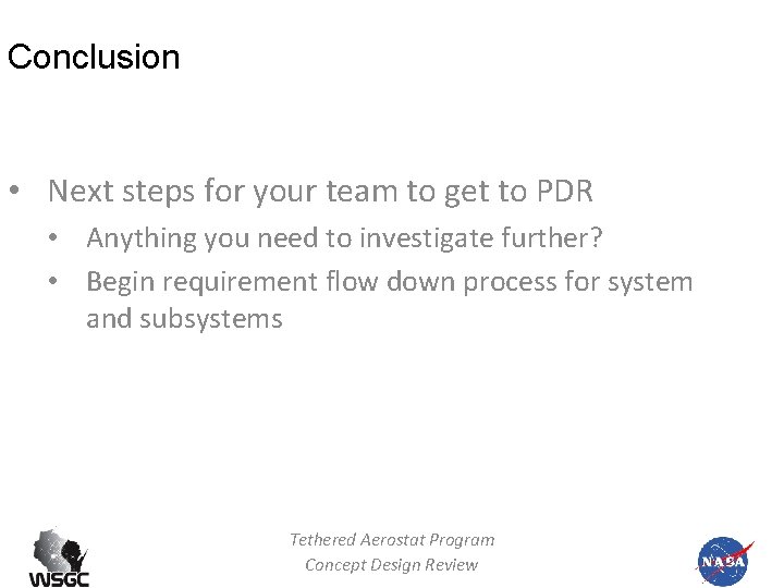 Conclusion • Next steps for your team to get to PDR • Anything you