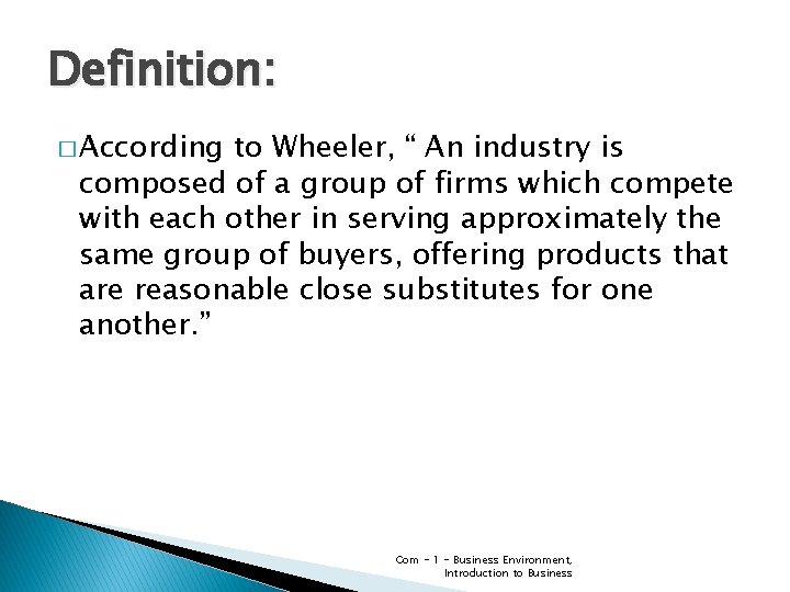 Definition: � According to Wheeler, “ An industry is composed of a group of Definition: � According to Wheeler, “ An industry is composed of a group of