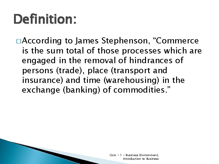 Definition: � According to James Stephenson, “Commerce is the sum total of those processes Definition: � According to James Stephenson, “Commerce is the sum total of those processes