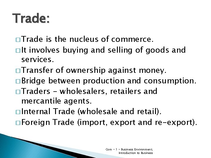 Trade: � Trade is the nucleus of commerce. � It involves buying and selling Trade: � Trade is the nucleus of commerce. � It involves buying and selling