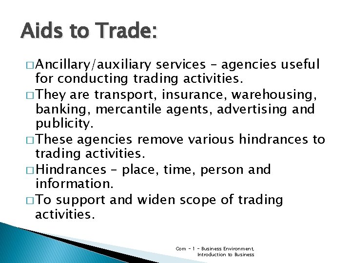 Aids to Trade: � Ancillary/auxiliary services – agencies useful for conducting trading activities. � Aids to Trade: � Ancillary/auxiliary services – agencies useful for conducting trading activities. �