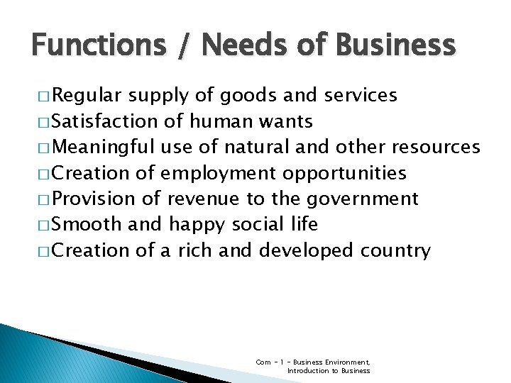 Functions / Needs of Business � Regular supply of goods and services � Satisfaction Functions / Needs of Business � Regular supply of goods and services � Satisfaction