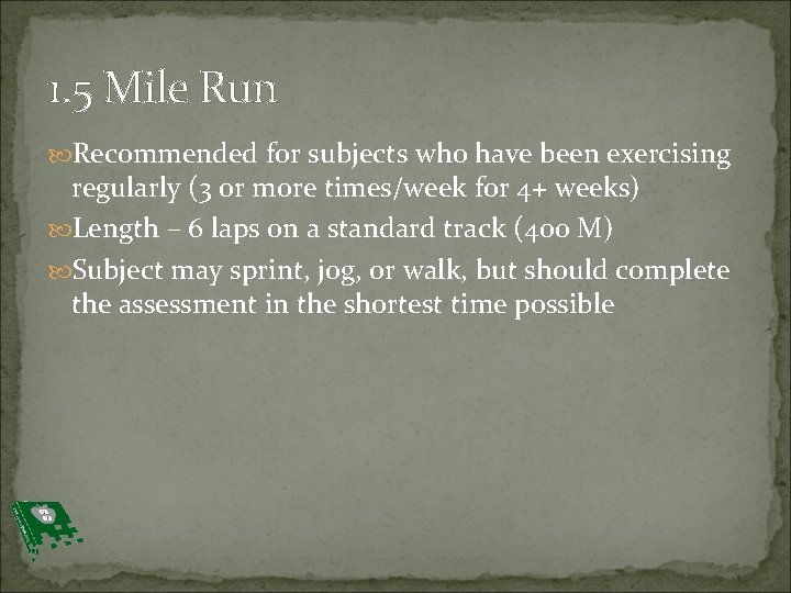 1. 5 Mile Run Recommended for subjects who have been exercising regularly (3 or