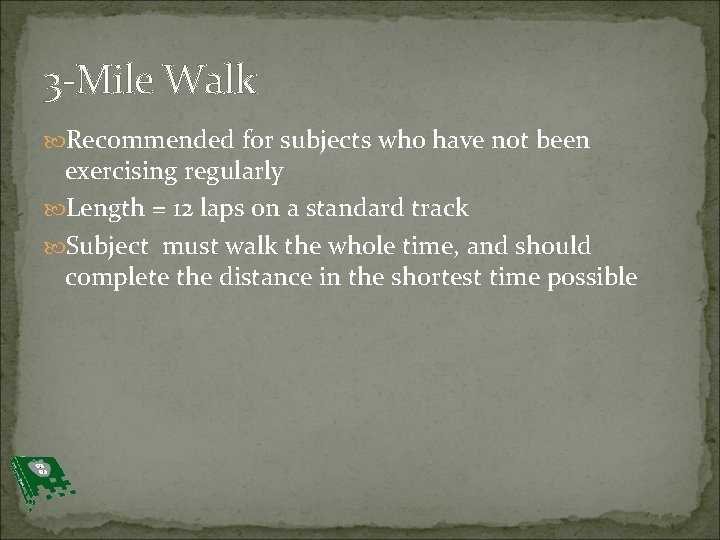 3 -Mile Walk Recommended for subjects who have not been exercising regularly Length =