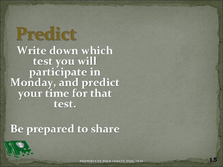 Predict Write down which test you will participate in Monday, and predict your time