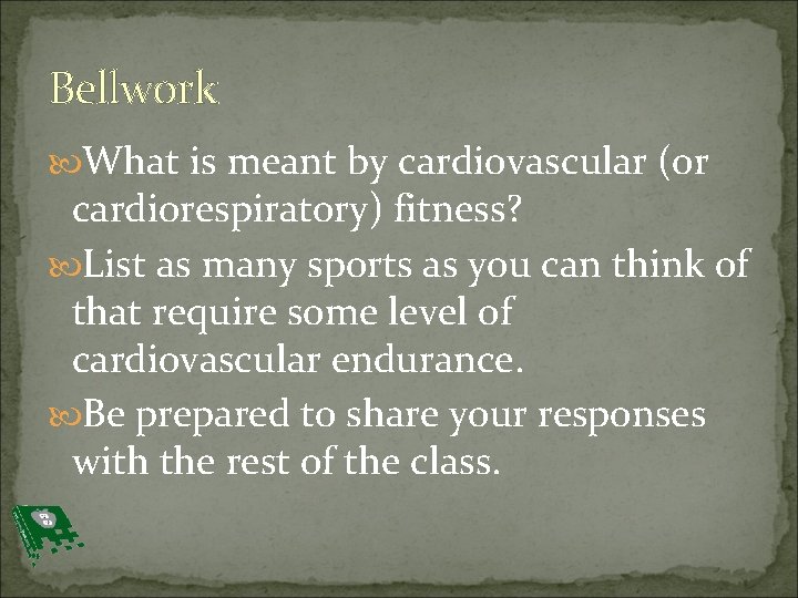Bellwork What is meant by cardiovascular (or cardiorespiratory) fitness? List as many sports as