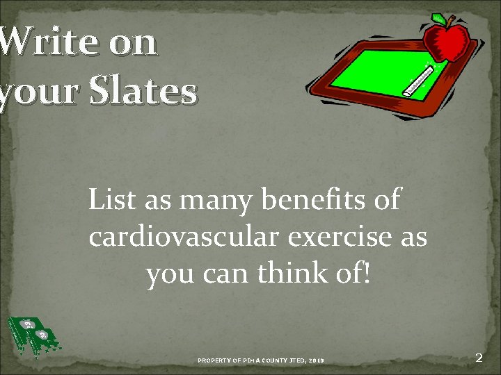 Write on your Slates List as many benefits of cardiovascular exercise as you can