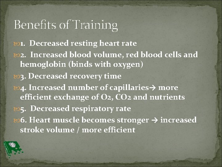 Benefits of Training 1. Decreased resting heart rate 2. Increased blood volume, red blood