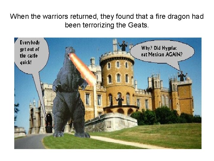 When the warriors returned, they found that a fire dragon had been terrorizing the