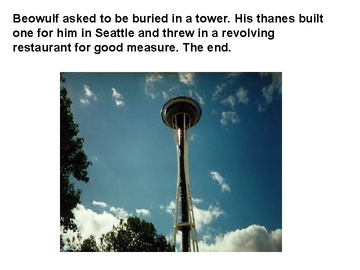 Beowulf asked to be buried in a tower. His thanes built one for him