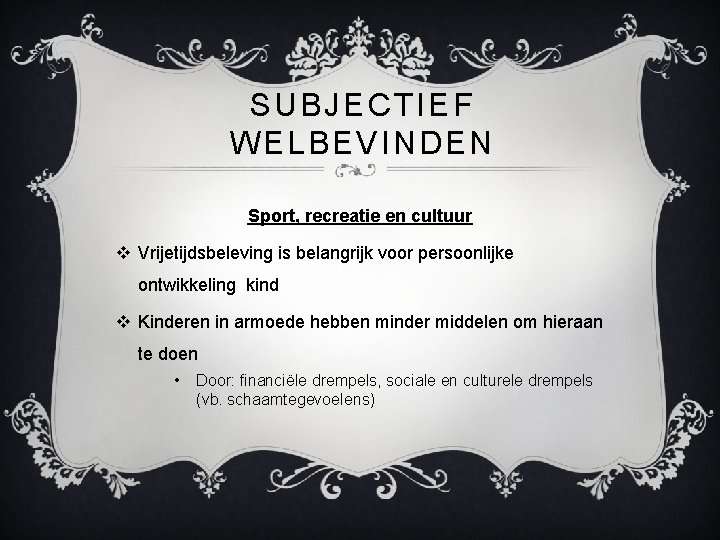 SUBJECTIEF WELBEVINDEN Sport, recreatie en cultuur v Vrijetijdsbeleving is belangrijk voor persoonlijke ontwikkeling kind