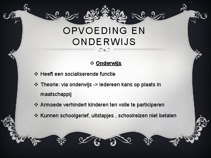 OPVOEDING EN ONDERWIJS v Onderwijs v Heeft een socialiserende functie v Theorie: via onderwijs