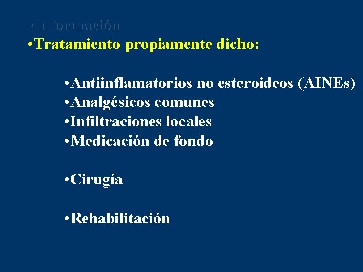  • Información • Tratamiento propiamente dicho: • Antiinflamatorios no esteroideos (AINEs) • Analgésicos