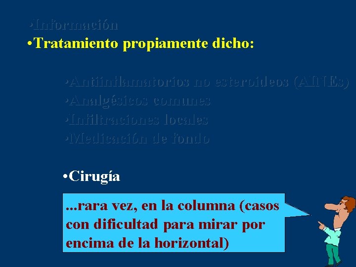  • Información • Tratamiento propiamente dicho: • Antiinflamatorios no esteroideos (AINEs) • Analgésicos