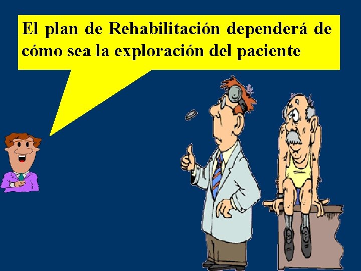 El plan de Rehabilitación dependerá de cómo sea la exploración del paciente 