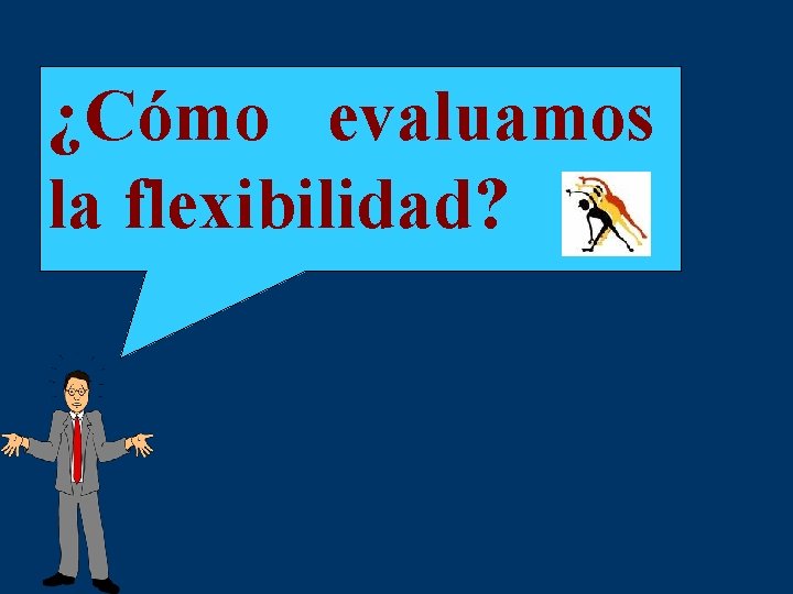 ¿Cómo evaluamos la flexibilidad? 