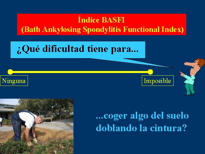 Índice BASFI (Bath Ankylosing Spondylitis Functional Index) ¿Qué dificultad tiene para. . . Ninguna