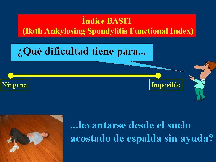 Índice BASFI (Bath Ankylosing Spondylitis Functional Index) ¿Qué dificultad tiene para. . . Ninguna