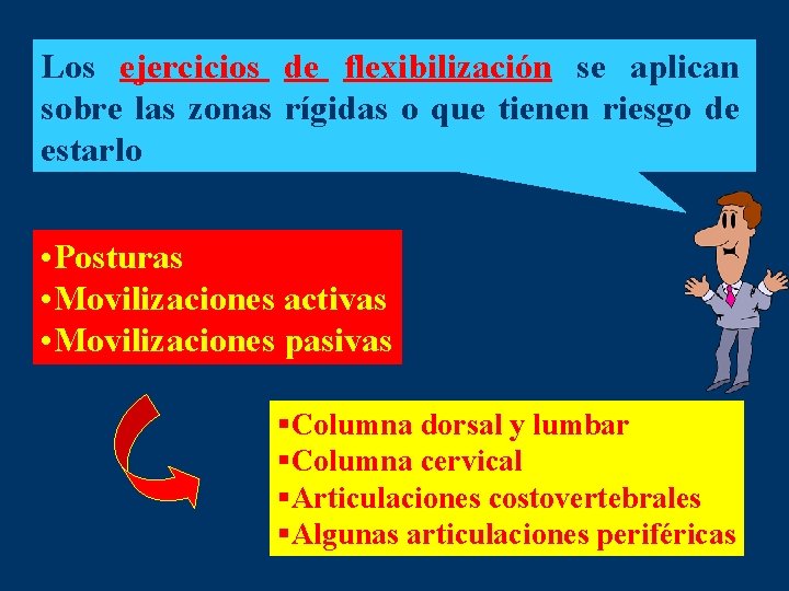 Los ejercicios de flexibilización se aplican sobre las zonas rígidas o que tienen riesgo