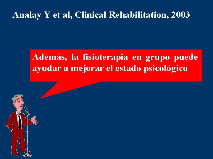 Analay Y et al, Clinical Rehabilitation, 2003 Además, la fisioterapia en grupo puede ayudar