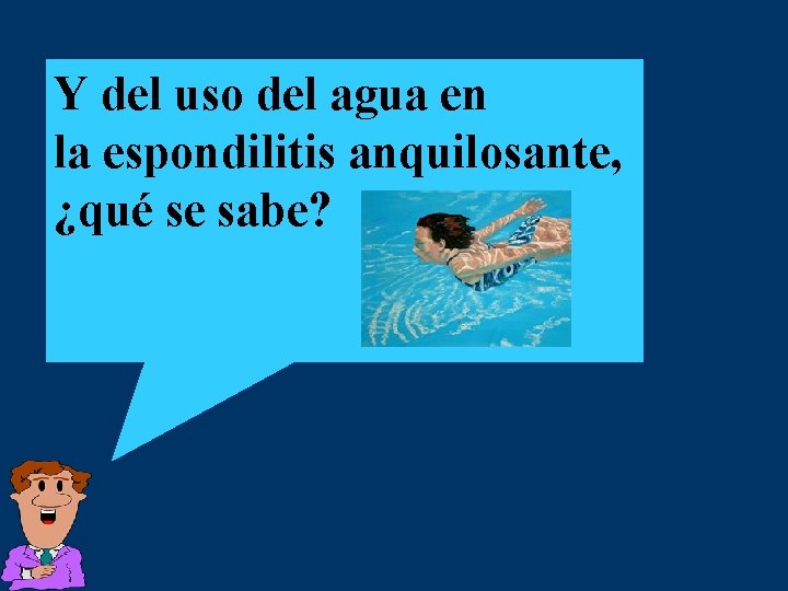 Y del uso del agua en la espondilitis anquilosante, ¿qué se sabe? 