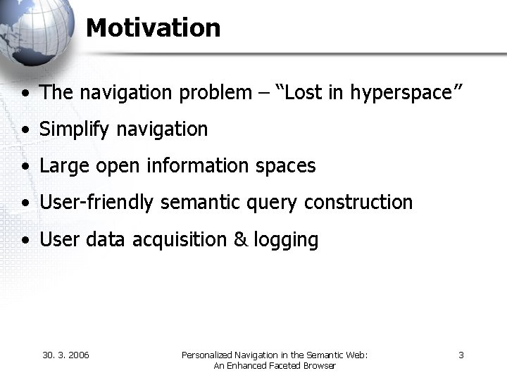 Motivation • The navigation problem – “Lost in hyperspace” • Simplify navigation • Large