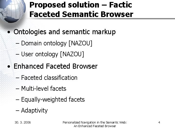 Proposed solution – Factic Faceted Semantic Browser • Ontologies and semantic markup – Domain