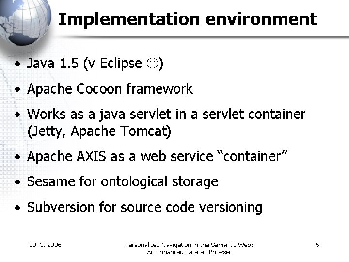 Implementation environment • Java 1. 5 (v Eclipse ) • Apache Cocoon framework •