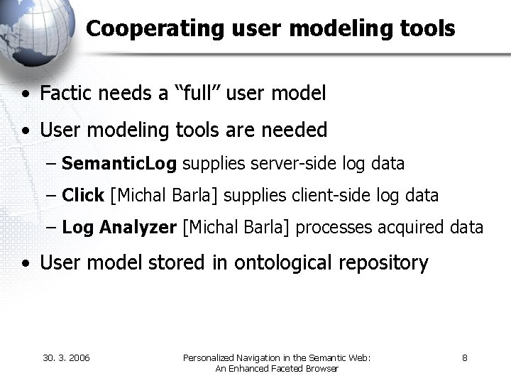 Cooperating user modeling tools • Factic needs a “full” user model • User modeling