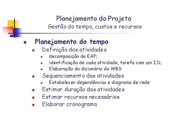 Planejamento do Projeto Gestão do tempo, custos e recursos Planejamento do tempo n n